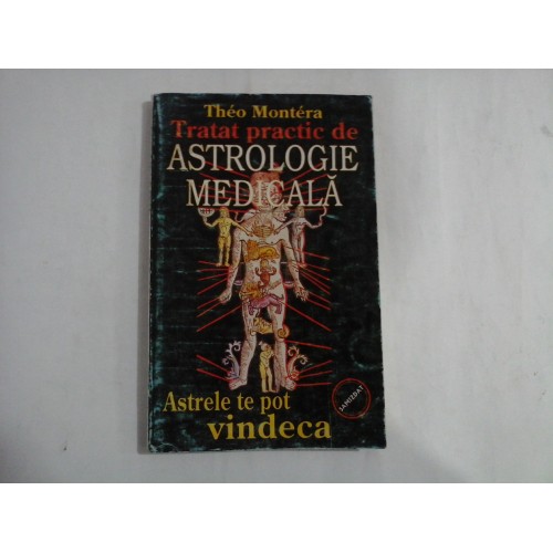 TRATAT PRACTIC DE ASTROLOGIE MEDICALA - THEO MONTERA TRATAT PRACTIC DE ASTROLOGIE MEDICALA - THEO MONTERA
